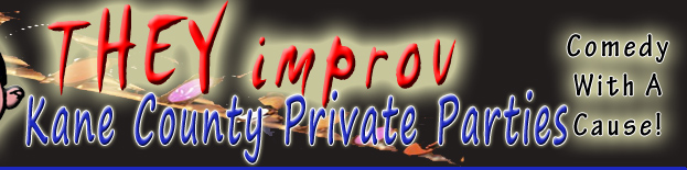 Aurora Batavia Elgin Geneva St. Charles Algonquin Hoffman Estates Barrington Hills Bartlett Big Rock Blackberry Burlington Campton Hills Carpentersville Dundee Elburn Gilberts Hampshire Huntley Kaneville Lily Lake Maple Park Montgomery Pingree Grove Plato Rutland Sleepy Hollow Sugar Grove Virgil Wayne show entertainment they improv
